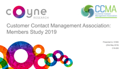 2019 CCMA Coyne Research - Customer Contact Management Association Members Study