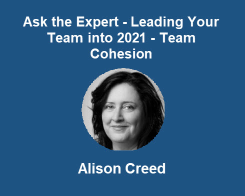 Ask the Expert - Leading Your Team into 2021 - Team Cohesion - Alison Creed - The Coaching Creed